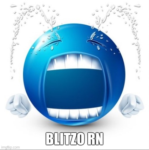 Crying Blue guy | BLITZO RN | image tagged in crying blue guy | made w/ Imgflip meme maker