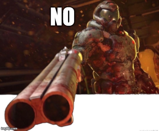 Doom Guy No | NO | image tagged in doom dislikes you | made w/ Imgflip meme maker
