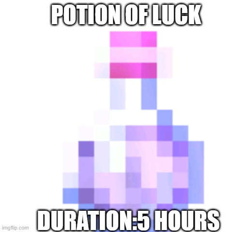 witches potion minecraft | POTION OF LUCK DURATION:5 HOURS | image tagged in witches potion minecraft | made w/ Imgflip meme maker