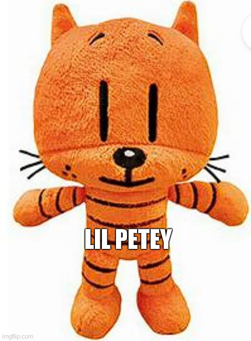 Lil Petey Plushie | LIL PETEY | image tagged in lil petey plushie | made w/ Imgflip meme maker