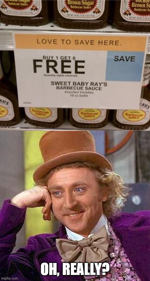 Excellent deal | OH, REALLY? | image tagged in willy wonka,you had one job,product fail,sign fail,label fail,funny | made w/ Imgflip meme maker