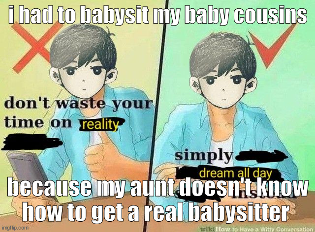 i mostly just watched the babies and watched gravity falls and bluey | i had to babysit my baby cousins; because my aunt doesn't know how to get a real babysitter | image tagged in ball s | made w/ Imgflip meme maker