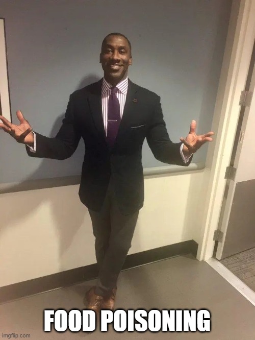 shannon sharpe | FOOD POISONING | image tagged in shannon sharpe | made w/ Imgflip meme maker