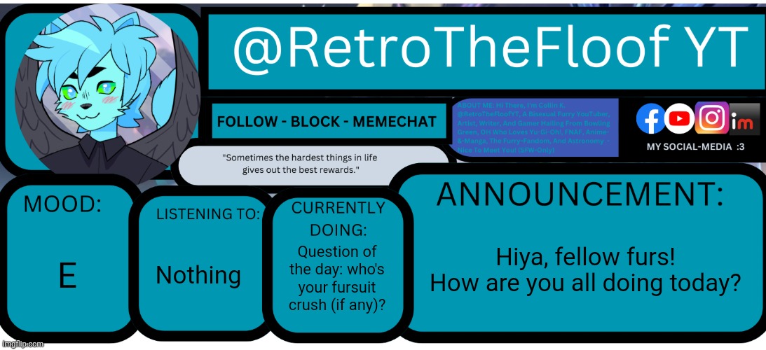 Retrothefloof's Announcement Template (by SimoTheFinlandized) | Hiya, fellow furs! How are you all doing today? E; Nothing; Question of the day: who's your fursuit crush (if any)? | image tagged in retrothefloof's announcement template by simothefinlandized | made w/ Imgflip meme maker