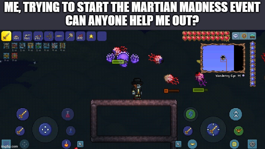 how do i start the martian madness? | ME, TRYING TO START THE MARTIAN MADNESS EVENT
CAN ANYONE HELP ME OUT? | image tagged in terraria,how | made w/ Imgflip meme maker