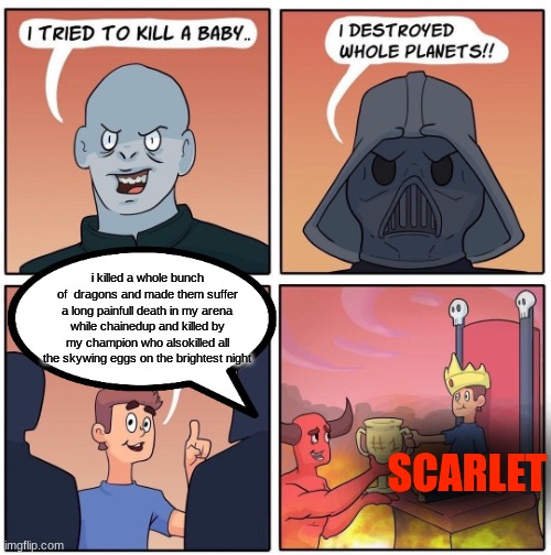 scarlet | i killed a whole bunch of  dragons and made them suffer a long painfull death in my arena while chainedup and killed by my champion who alsokilled all the skywing eggs on the brightest night; SCARLET | image tagged in 1 trophy,wof,wings of fire | made w/ Imgflip meme maker