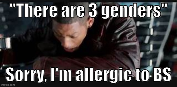 Identity isn’t reality | "There are 3 genders"; Sorry, I'm allergic to BS | image tagged in politics,will smith,gender identity,reality,funny,political humor | made w/ Imgflip meme maker