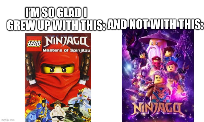 Anyone watch it as a kid? | I’M SO GLAD I GREW UP WITH THIS:; AND NOT WITH THIS: | image tagged in nostalgia | made w/ Imgflip meme maker