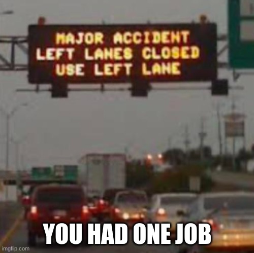 YOU HAD ONE JOB | made w/ Imgflip meme maker