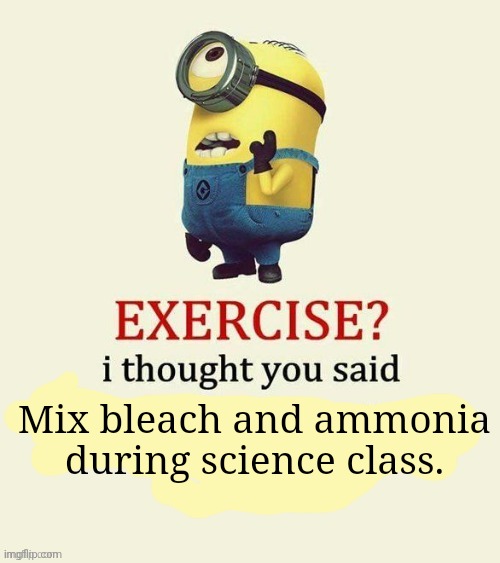 Gas The Classmates | Mix bleach and ammonia during science class. | made w/ Imgflip meme maker