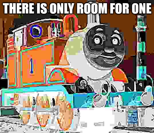 THERE IS ONLY ROOM FOR ONE | made w/ Imgflip meme maker