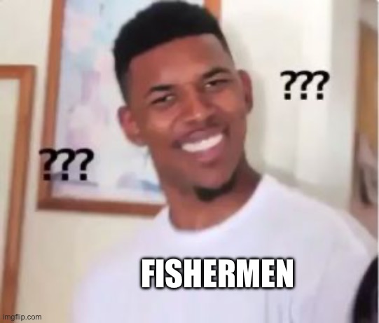 Nick Young | FISHERMEN | image tagged in nick young | made w/ Imgflip meme maker