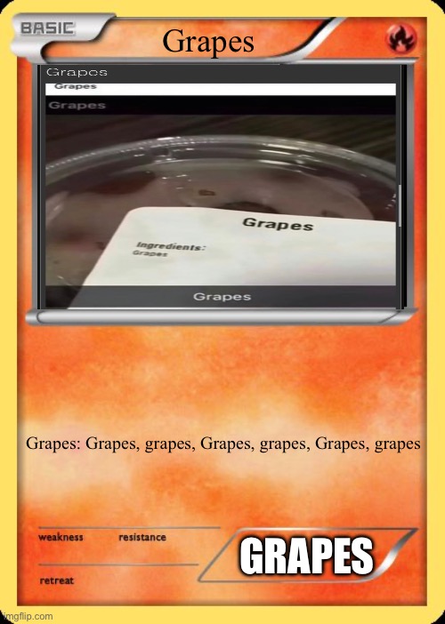 Blank Pokemon Card | Grapes Grapes: Grapes, grapes, Grapes, grapes, Grapes, grapes GRAPES | image tagged in blank pokemon card | made w/ Imgflip meme maker