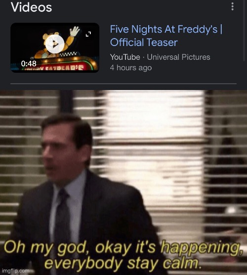 STAY F***ING CALM!!! | image tagged in oh my god okeay it's happenning everybody stay calm,fnaf,fnaf movie | made w/ Imgflip meme maker