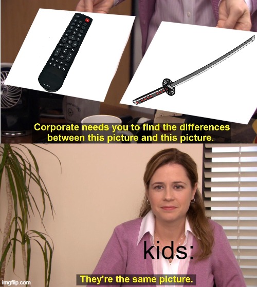 who else pretends their remote is a katana? | kids: | image tagged in memes,they're the same picture,demon slayer,katana,sword,relatable | made w/ Imgflip meme maker