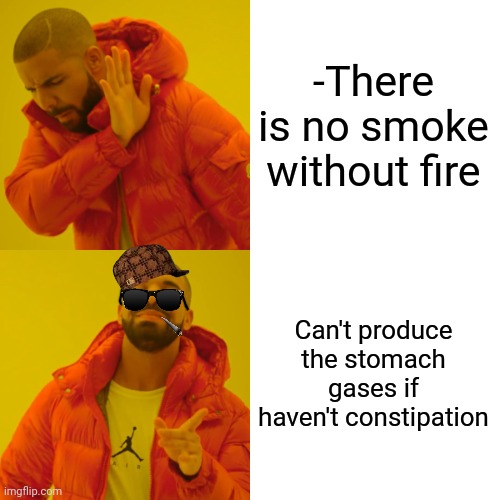 -Nature can't be cheated. | -There is no smoke without fire; Can't produce the stomach gases if haven't constipation | image tagged in memes,drake hotline bling,gas prices,wings of fire,producer,it's the law | made w/ Imgflip meme maker