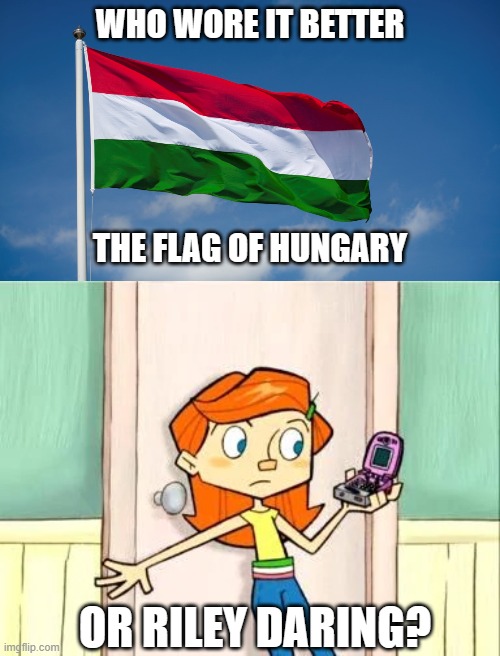 Who Wore It Better Wednesday #158 - Green, white, and red stripes | WHO WORE IT BETTER; THE FLAG OF HUNGARY; OR RILEY DARING? | image tagged in memes,who wore it better,hungary,the replacements,flags,disney | made w/ Imgflip meme maker