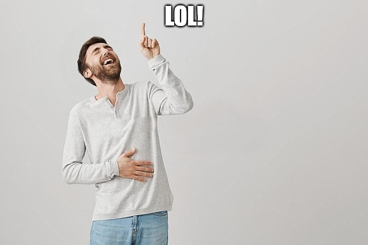LOL! | image tagged in pointing up | made w/ Imgflip meme maker