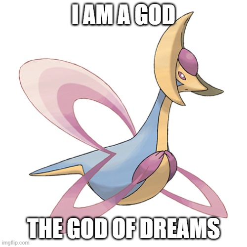I AM A GOD; THE GOD OF DREAMS | image tagged in pokemon | made w/ Imgflip meme maker