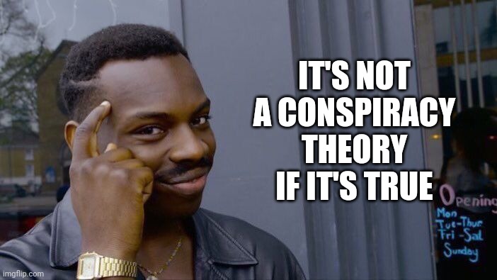 Is this the reason they call Conservatives the "right"? | IT'S NOT A CONSPIRACY THEORY IF IT'S TRUE | image tagged in memes,roll safe think about it,conspiracy theory,conspiracy,politics,conservatives | made w/ Imgflip meme maker