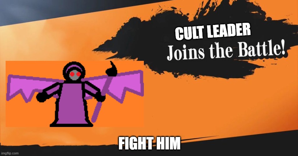 Battle RP | CULT LEADER; FIGHT HIM | image tagged in smash bros | made w/ Imgflip meme maker