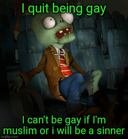 Also not homophobic but still furry (op note: you guys are disgusting) | I quit being gay; I can't be gay if I'm muslim or i will be a sinner | image tagged in lazy ass zombie | made w/ Imgflip meme maker