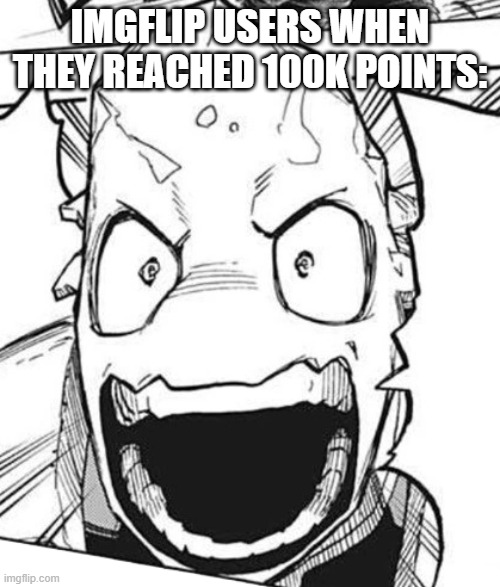 so true | IMGFLIP USERS WHEN THEY REACHED 100K POINTS: | image tagged in imgflip users,funny,memes,imgflip points,100k points,so true memes | made w/ Imgflip meme maker