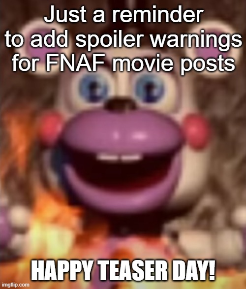 remember the guy a while back who claimed the movie was fake? wish i could see their face now | Just a reminder to add spoiler warnings for FNAF movie posts; HAPPY TEASER DAY! | image tagged in arsonist helpy,five nights at freddy's,fnaf movie,not a meme | made w/ Imgflip meme maker