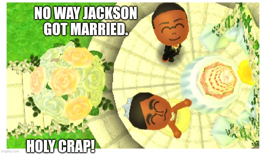 Damn i didn't expected that | NO WAY JACKSON GOT MARRIED. HOLY CRAP! | made w/ Imgflip meme maker