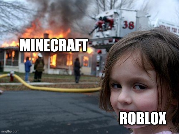 Disaster Girl | MINECRAFT; ROBLOX | image tagged in memes,disaster girl | made w/ Imgflip meme maker