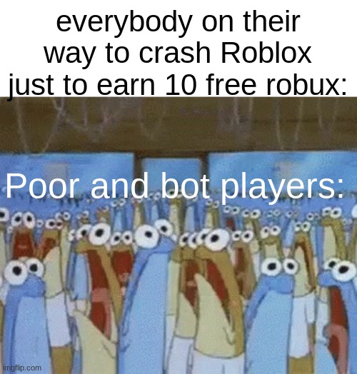 ROBUX | everybody on their way to crash Roblox just to earn 10 free robux:; Poor and bot players: | image tagged in customers on black friday be like,memes,roblox,free robux | made w/ Imgflip meme maker