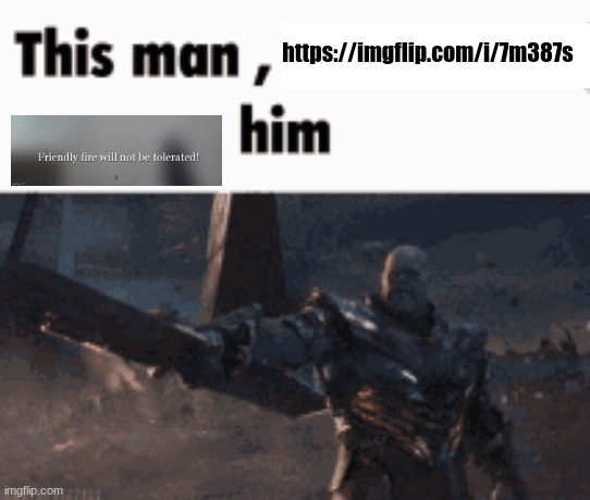 This man, _____ him | https://imgflip.com/i/7m387s | image tagged in this man _____ him | made w/ Imgflip meme maker