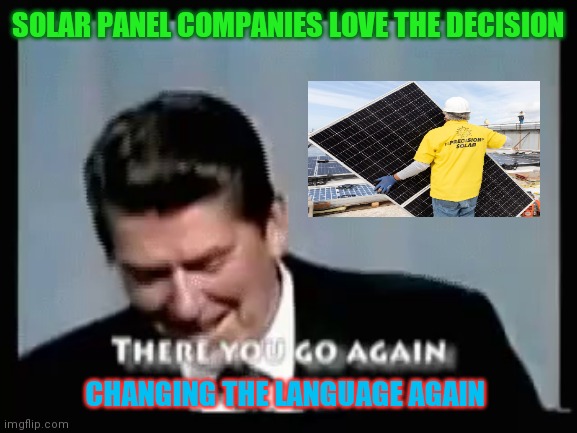 The Biden Administration: Treasury Department ; Decided, Assembled In America is Made in America | SOLAR PANEL COMPANIES LOVE THE DECISION; CHANGING THE LANGUAGE AGAIN | image tagged in ronald reagan there you go again,made in china | made w/ Imgflip meme maker