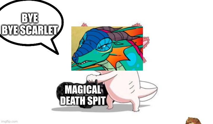 Axolotl gun | BYE BYE SCARLET; MAGICAL DEATH SPIT | image tagged in axolotl gun | made w/ Imgflip meme maker