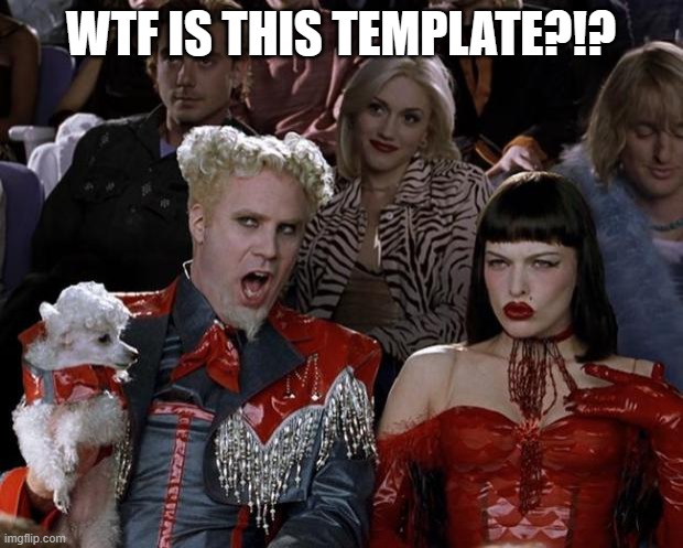 Mugatu So Hot Right Now Meme | WTF IS THIS TEMPLATE?!? | image tagged in memes,mugatu so hot right now,wtf | made w/ Imgflip meme maker