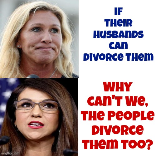 They're Not The Party Of Family Values Anymore | If their husbands can divorce them; Why can't We, the People divorce them too? | image tagged in memes,drake hotline bling,divorce,marjorie taylor greene,lauren boebert,dumped | made w/ Imgflip meme maker
