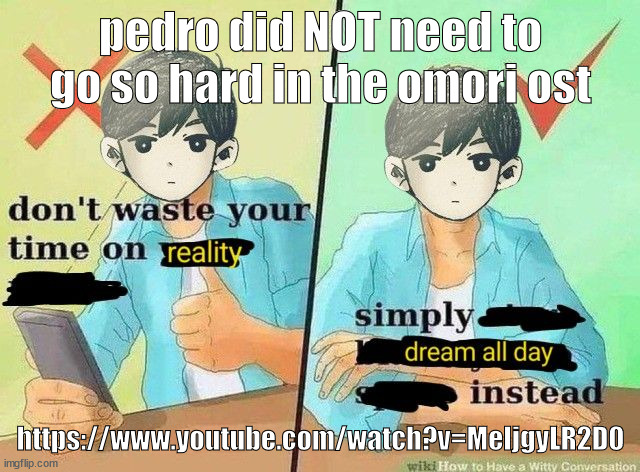 ball(s) | pedro did NOT need to go so hard in the omori ost; https://www.youtube.com/watch?v=MeljgyLR2D0 | image tagged in ball s | made w/ Imgflip meme maker