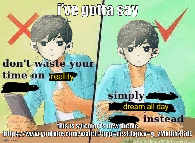 nice song Litrolix0 :) | i've gotta say; this is sylcmori's new theme https://www.youtube.com/watch?app=desktop&v=g_zMkOm36dE | image tagged in ball s | made w/ Imgflip meme maker