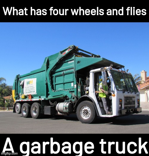 Garbage Truck | What has four wheels and flies; A garbage truck | image tagged in garbage truck | made w/ Imgflip meme maker