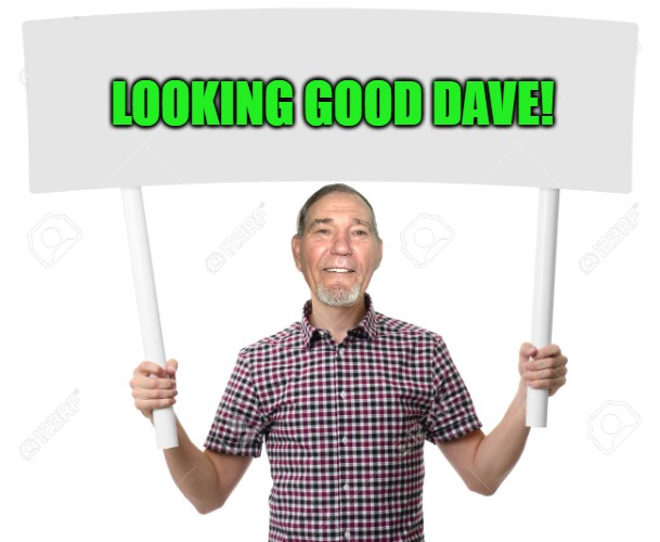 sign | LOOKING GOOD DAVE! | image tagged in sign | made w/ Imgflip meme maker