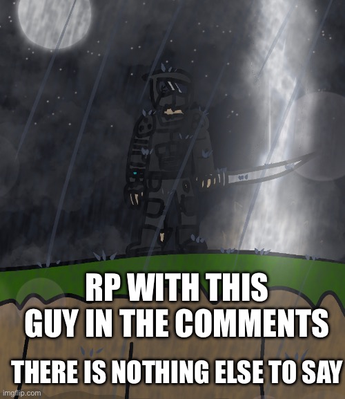 I just had this image of Phantom saved for so long now so I decided to use it | RP WITH THIS GUY IN THE COMMENTS; THERE IS NOTHING ELSE TO SAY | made w/ Imgflip meme maker