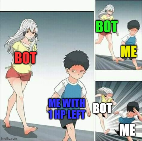 when bots become annoying | BOT; ME; BOT; ME WITH 1 HP LEFT; BOT; ME | image tagged in anime boy running,gaming | made w/ Imgflip meme maker
