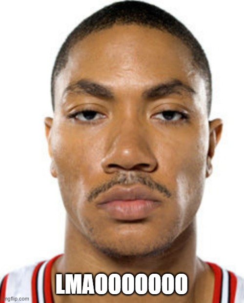 Derrick Rose Straight Face | LMAOOOOOOO | image tagged in derrick rose straight face | made w/ Imgflip meme maker