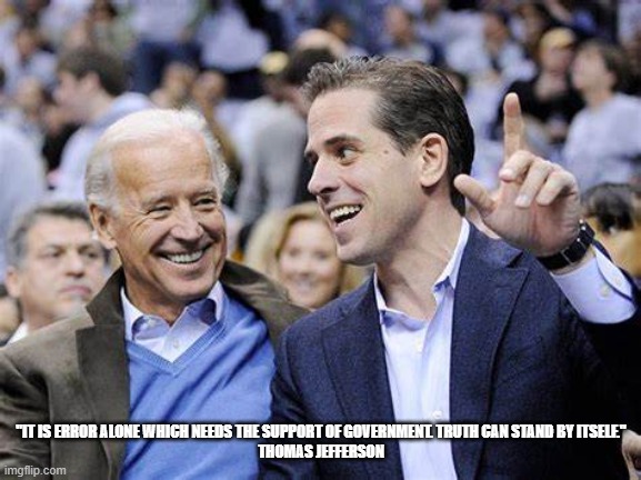 Biden Family | "IT IS ERROR ALONE WHICH NEEDS THE SUPPORT OF GOVERNMENT. TRUTH CAN STAND BY ITSELF."
THOMAS JEFFERSON | image tagged in joe biden,creepy joe biden,corruption,thomas jefferson | made w/ Imgflip meme maker