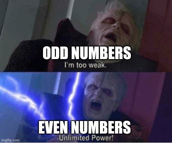 Even numbers are a symbol of unlimited mathematical power | ODD NUMBERS; EVEN NUMBERS | image tagged in too weak unlimited power | made w/ Imgflip meme maker
