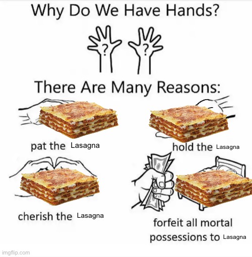 Why do we have hands? (all blank) | Lasagna; Lasagna; Lasagna; Lasagna | image tagged in why do we have hands all blank | made w/ Imgflip meme maker