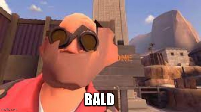 BALD | image tagged in tf2 | made w/ Imgflip meme maker