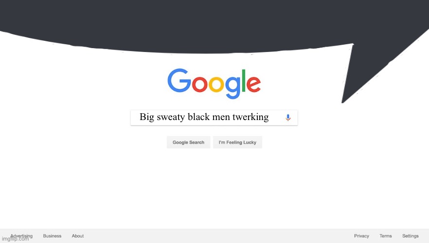 . | Big sweaty black men twerking | made w/ Imgflip meme maker
