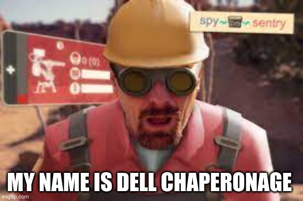 THE AUTO CORRETC HELP ME | MY NAME IS DELL CHAPERONAGE | image tagged in tf2 | made w/ Imgflip meme maker