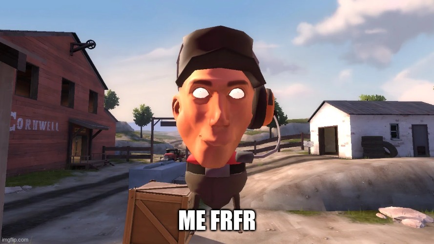 ME FRFR | image tagged in tf2 | made w/ Imgflip meme maker